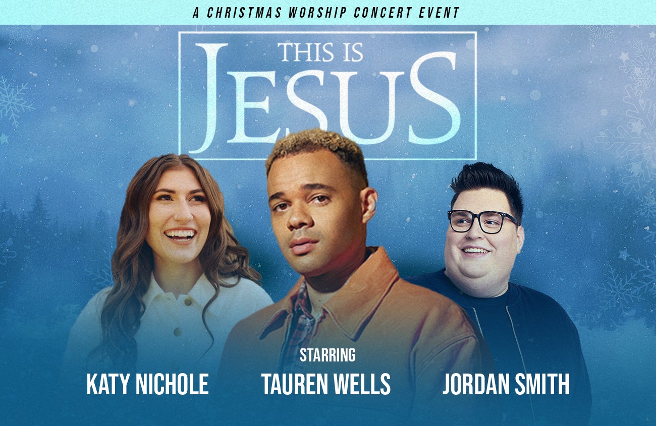 This Is Jesus: A Christmas Worship Concert with Tauren Wells, Katy Nichole, & Jordan Smith