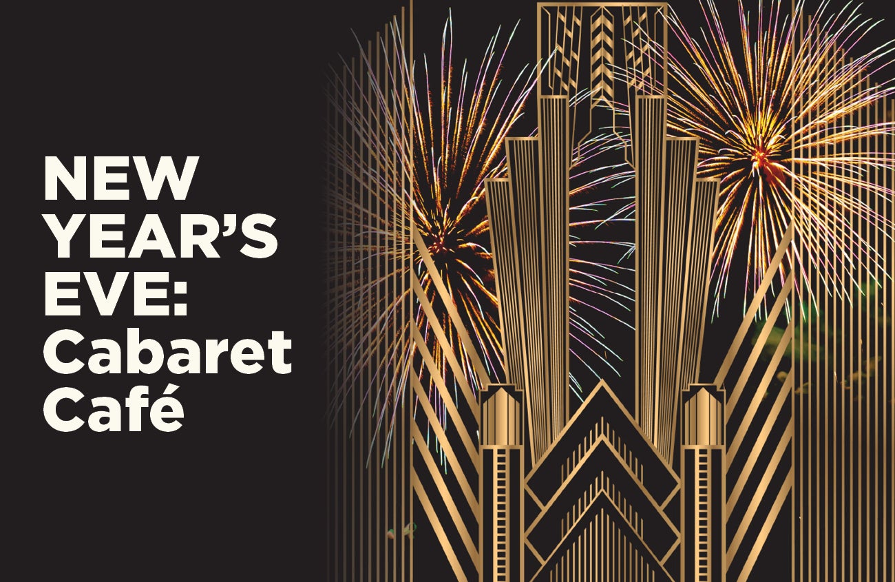 NEW YEAR’S EVE: Cabaret Café