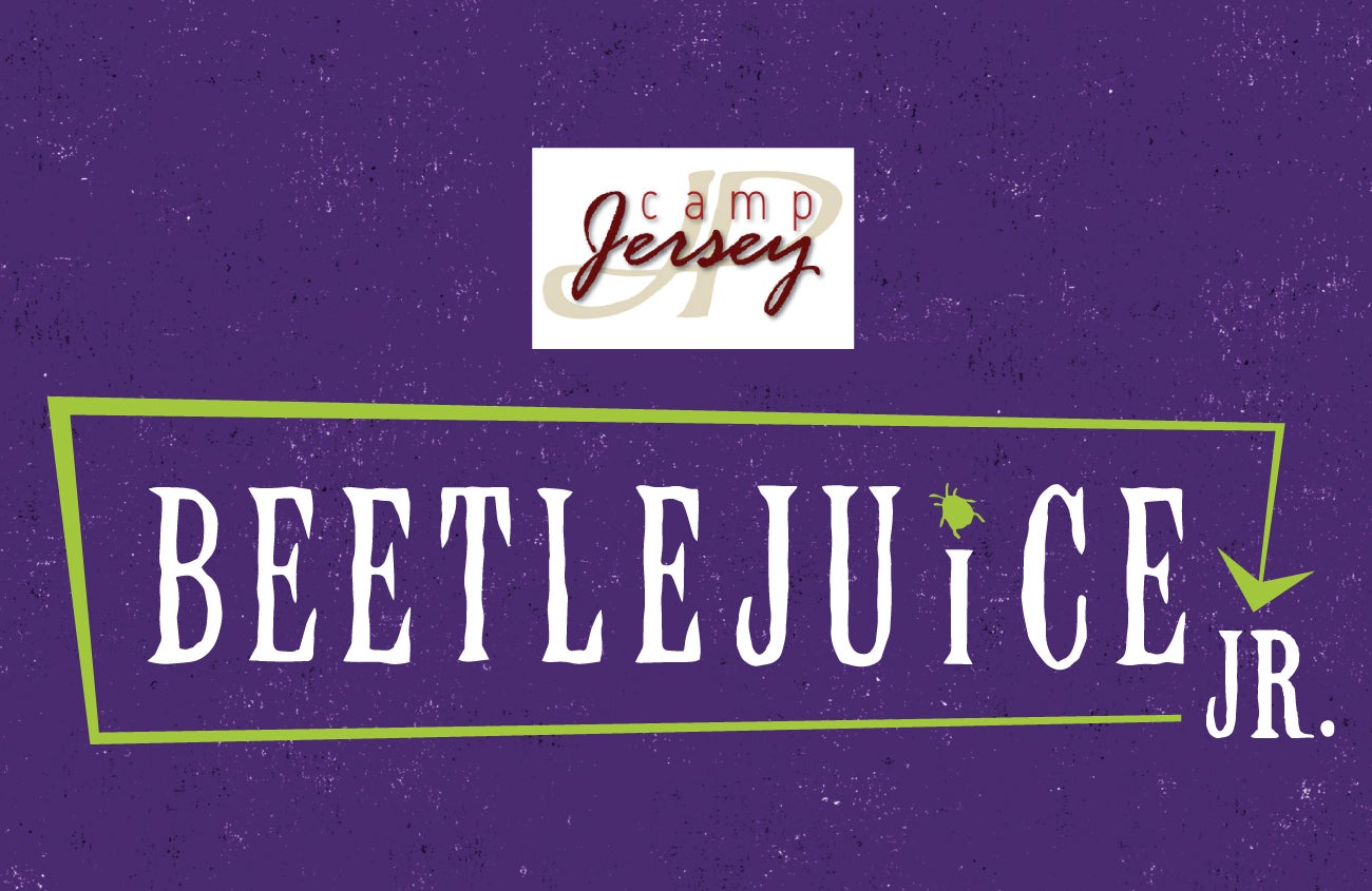 Camp Jersey Production! Presents: Beetlejuice Jr.