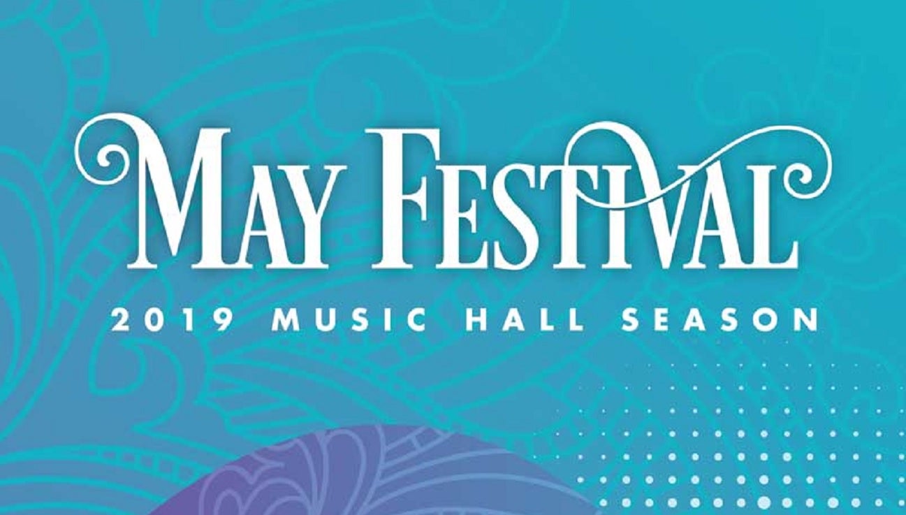 May Festival 2019 The Immortal Official Ticket Source Cincinnati Arts