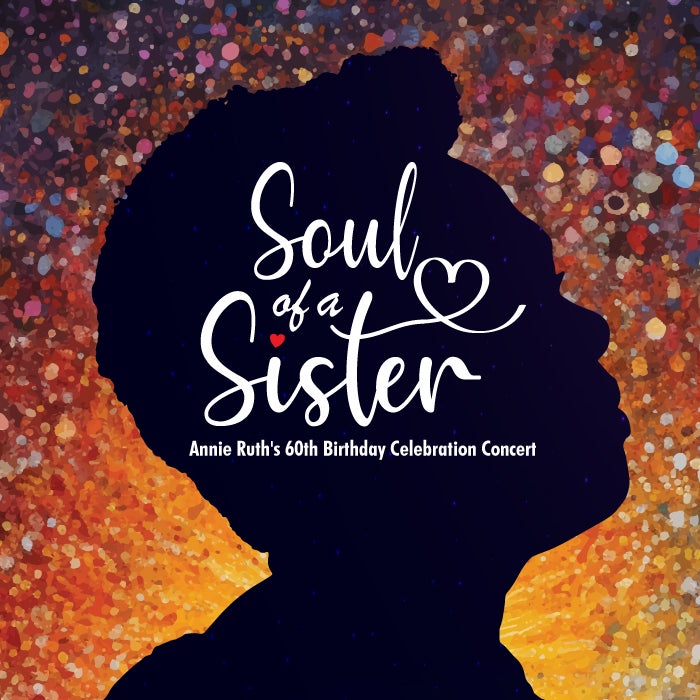 More Info for Soul of a Sister - Annie Ruth's 60th Birthday Celebration Concert