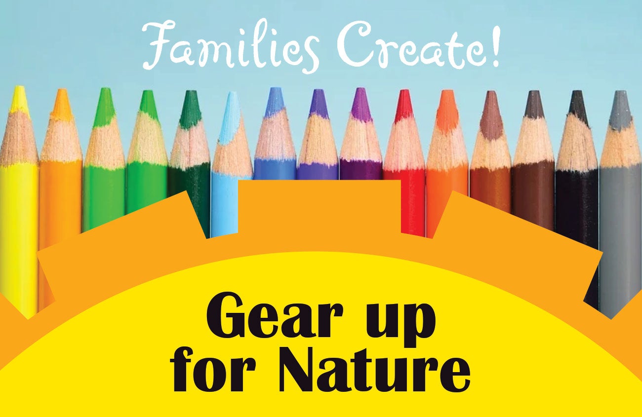 Families Create! Gear Up for Nature