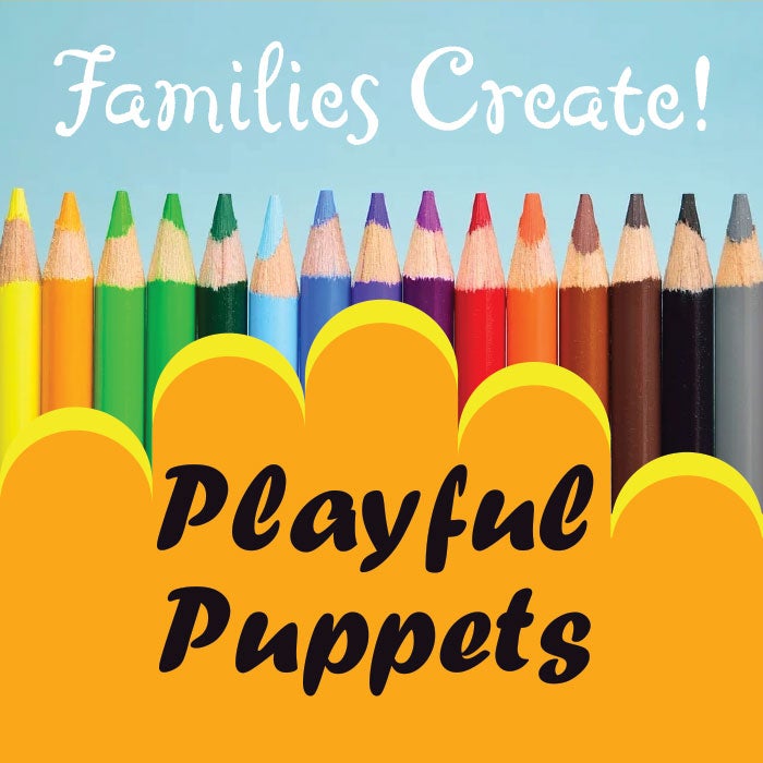 More Info for Families Create! Playful Puppets