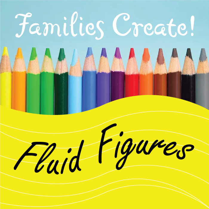 More Info for Families Create! Fluid Figures
