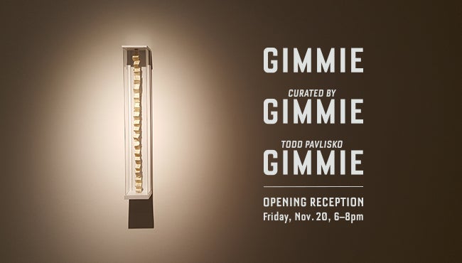 Gimmie Gimmie Gimmie: Curated by Todd Pavlisko