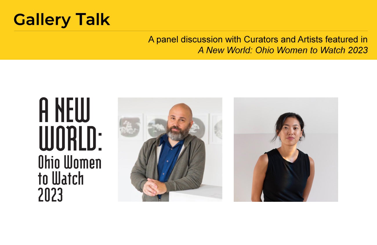 Gallery Talk: A Panel Discussion with Curators and Artists in A New World: Ohio Women to Watch 2023